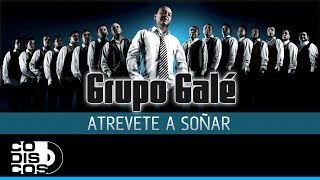 Atrévete A Soñar Grupo Galé  Audio [upl. by Anton]