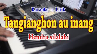 TANGIANGHON AU INANG KARAOKE HENDRA SILALAHI [upl. by Leumas]