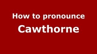 How to Pronounce Cawthorne  PronounceNamescom [upl. by Hakeber541]