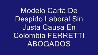 Modelo Carta De Despido Laboral Sin Justa Causa En Colombia FERRETTI ABOGADOS [upl. by Aisha]