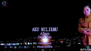 Aku Milikmu Iwan Fals Cover Vocal Denny Pradesa [upl. by Raimundo]