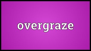 Overgraze Meaning [upl. by Enihpad]