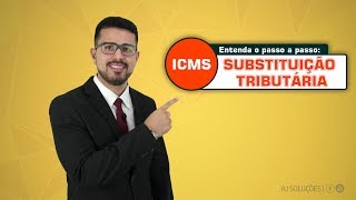 Entenda Sobre o ICMSSUBSTITUIÇÃO TRIBUTÁRIA Vídeo 12 Principais conceitos aplicáveis [upl. by Siletotsira]