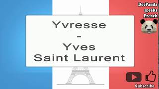 Yvresse  Yves Saint Laurent  How To Pronounce  French Native Speaker [upl. by Beatriz917]