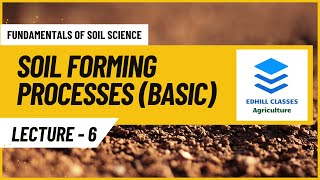 L6 Soil Forming Processes Illuviation Eluviation Humification amp Horizonation  AGRICULTURE [upl. by Elyag]