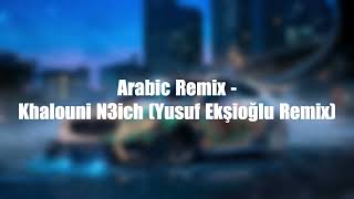 Arabic Remix  Khalouni N3ich Yusuf Ekşioğlu Remix [upl. by Eatnahc]