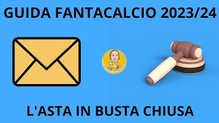 GUIDA FANTACALCIO 20232024  ASTA IN BUSTA CHIUSA TRUCCHI E CONSIGLI [upl. by Flita573]