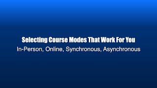 Selecting Course Modes That Work For You InPerson Online Synchronous Asynchronous [upl. by Meekah84]