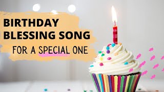 A Special Birthday Blessing Song  For a Special One [upl. by Arodoeht]