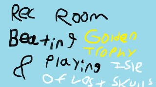 Beating Golden Trophy and playing Isle of Lost Skulls Rec Room [upl. by Boice]