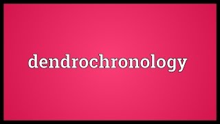 Dendrochronology Meaning [upl. by Annyahs319]