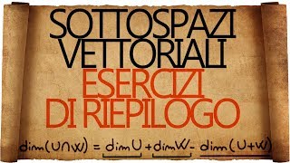 Somma e Intersezione di Sottospazi Vettoriali  Esercizi di Riepilogo [upl. by Adest]