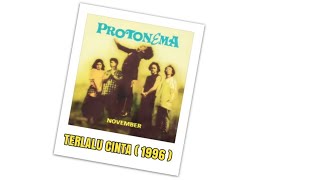 Protonema TERLALU CINTA 1996 CD Quality [upl. by Kinsman]