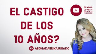 El Castigo de los 10 años Abogada de inmigración Erika Jurado [upl. by Augustine678]