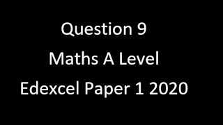 Question 9 A Level Edexcel Maths Paper 1 2020 [upl. by Kellina]