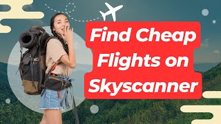 How to Find Cheap Flights on Skyscanner  Skyscanner Flights Hotels and car all in one place [upl. by Nightingale]