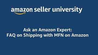 Ask an Amazon Expert  Shipping on Amazon with MFN Merchant Fulfilled Network  Recording [upl. by Randolph]