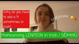 How to pronounce LENITION in Irish  SÉIMHIÚ  why do you add a h in Irish  GIVEAWAY [upl. by Lipsey558]