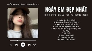 Có lời Vì Ngày Em Đẹp Nhất Lofi Hẹn Em Ở Lần Yêu Thứ 2 ♬ Nhạc Lofi Chill Top Xu Hướng Triệu View [upl. by Etz]