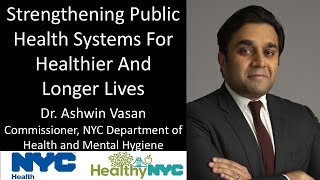 Dr Ashwin Vasan  Commissioner  NYC Dept of Health amp Mental Hygiene  Strengthening Public Health [upl. by Bazil581]