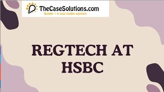 Regtech at HSBC Case Study Help [upl. by Tekcirc636]