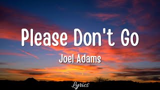 Please Dont Go  Joel Adams Lyrics Full HD 🎵 [upl. by Tearle]