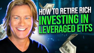 How To Retire Rich Investing In LeveragedETFs [upl. by Litsyrk]