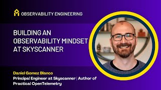 Building an Observability Mindset at Skyscanner  Daniel Gomez Blanco [upl. by Idorb]