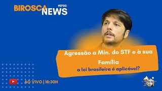 BiroscaNews 212 Agressão a Min do STF e à sua Família em Roma  a lei brasileira é aplicável [upl. by Nosiddam]