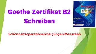 Schönheitsoperationen bei jungen Menschen  Projekt b2 neu  Goethe Zertifikat B2 Schreiben Teil 1 [upl. by Anaihsat704]