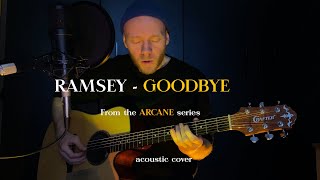 RAMSEY  GOODBYE from Arcane series acoustic cover [upl. by Dahij569]