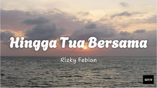 Hingga Tua Bersama  Rizky Febian LIRIK [upl. by Zacharie343]