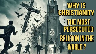 Why Is Christianity The Most Persecuted Religion In The World [upl. by Kentiggerma]