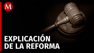 ¿De qué se trata la reforma al Poder Judicial [upl. by Rego]