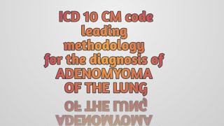 ICD 10 CM code leading methodology for the Diagnosis ADENOMYOMA OF THE LUNG [upl. by Aihsekyw39]