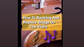 How To Successfully Put A Bridge On The Violin And Restring The Violin [upl. by Ocirrej806]