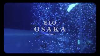 ELO 엘로  OSAKA Feat ZICO Official Music Video ENGCHNJPN [upl. by Einwat252]