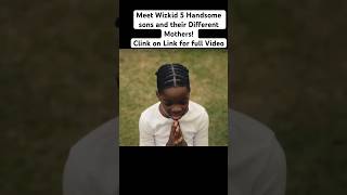 See Wizkid 5 Handsome Sons and their Different Mothers wizkid shorts Davido Burnaboy shortvideo [upl. by Arretahs822]