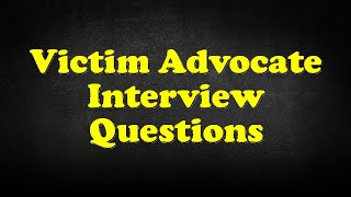 Victim Advocate Interview Questions [upl. by Nnairda483]