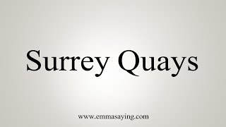 How To Say Surrey Quays [upl. by Eldwin546]