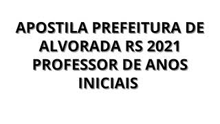 APOSTILA PREFEITURA DE ALVORADA RS 2021 PROFESSOR DE ANOS INICIAIS [upl. by Nostrebor151]