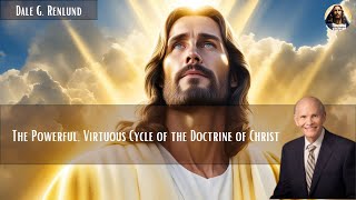 The Powerful Virtuous Cycle of the Doctrine of Christ  Dale G Renlund [upl. by Notniuq]