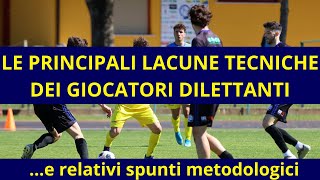 Le principali lacune tecniche dei calciatori dilettanti e relativi aspetti metodologici [upl. by Zsamot]