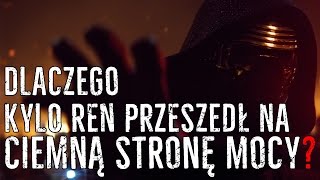 TEORIE 10 Dlaczego KYLO przeszedł na Ciemną Stronę Mocy [upl. by Kama]