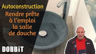 La Maison en autoconstruction – Rendre prête à l’emploi la salle de douche [upl. by Sabian]