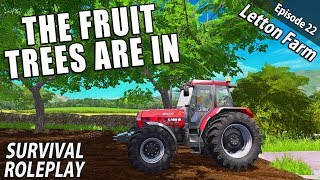 THE FRUIT TREES ARE IN  Survival Roleplay  Farming Simulator 17  Letton Farm  Ep 22 [upl. by Pliner]