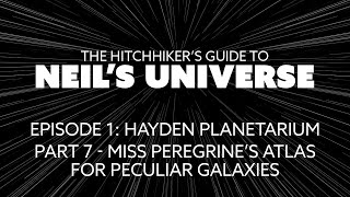 Ep 1 P7 Miss Peregrine’s Atlas For Peculiar Galaxies  The Hitchhikers Guide to Neils Universe [upl. by Eytak]