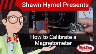 How to Calibrate a Magnetometer  DigiKey Electronics [upl. by Ennovart]