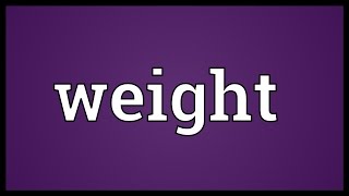 Weight Meaning [upl. by Groome]