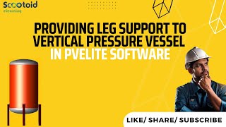 Providing Leg Support To Vertical Pressure Vessel In PVElite Software [upl. by Ynnaf541]